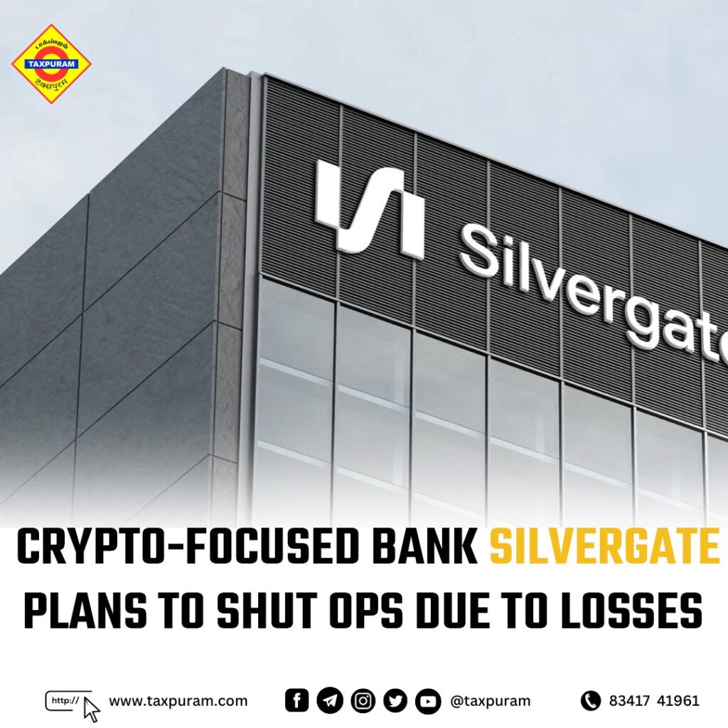 Crypto-Focused bank silvergate plans to shut ops due to losses-Taxpuram