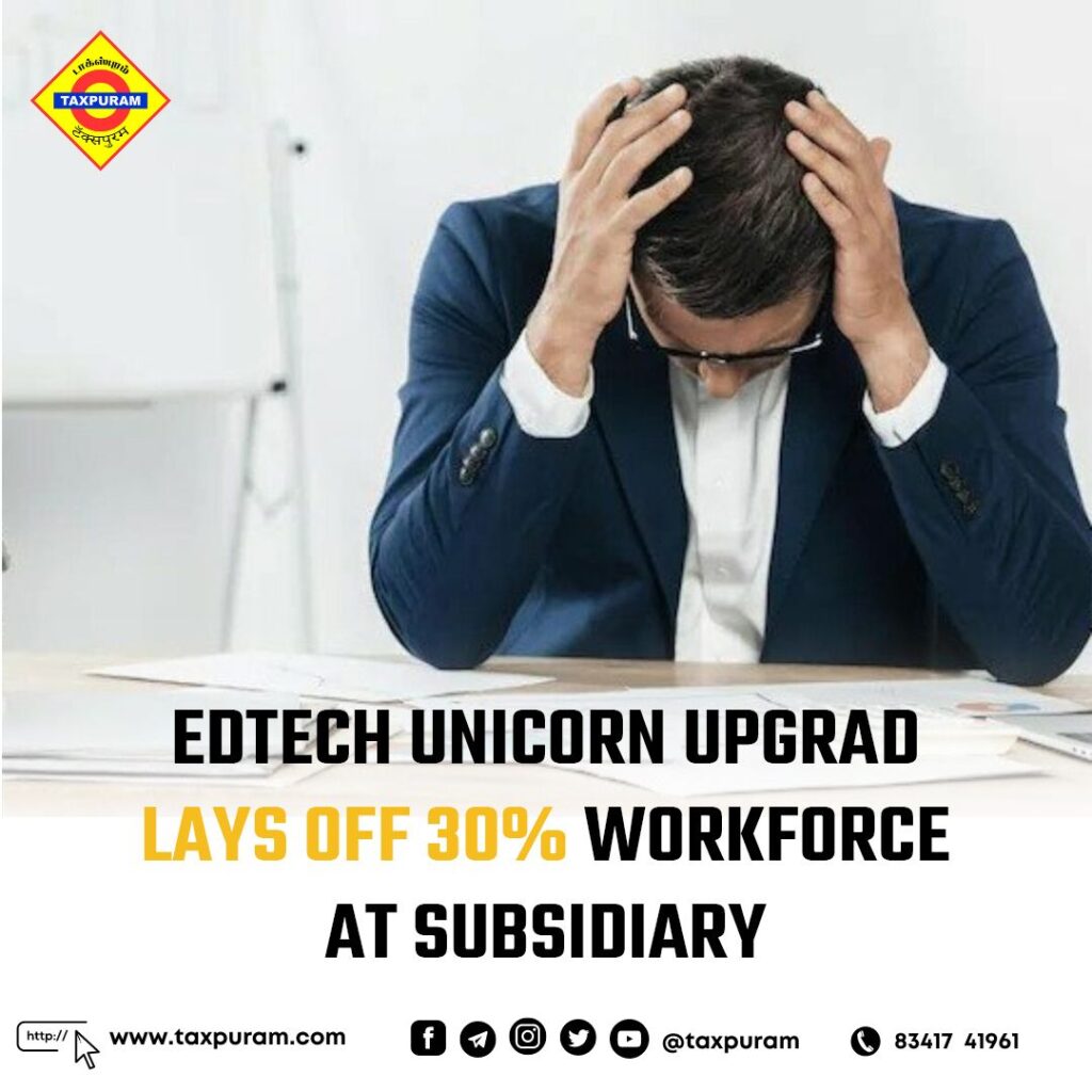 EDTECH Unicorn upgrade lays off 30% woekforce at subsisiary-Taxpuram