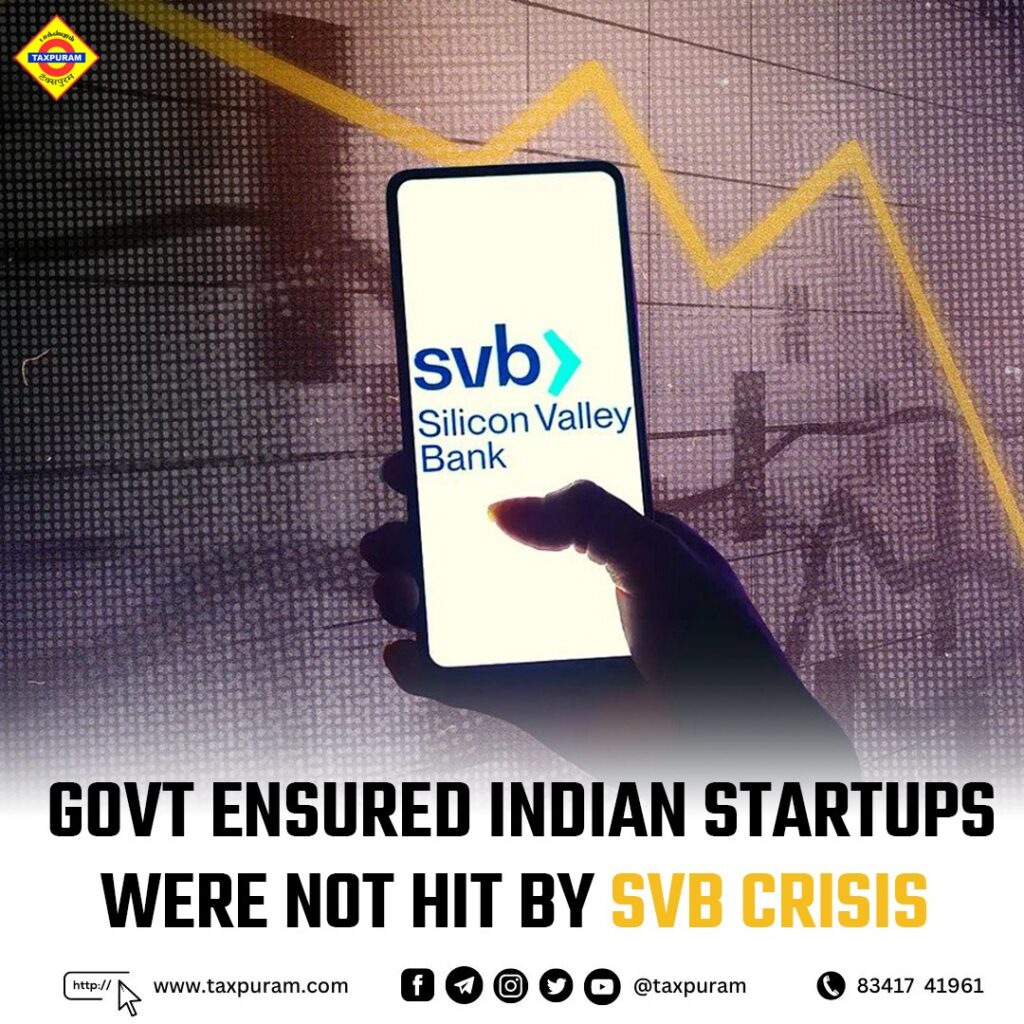 Govt ensured Indian startups were not hit by SVB Crisis-Taxpuram