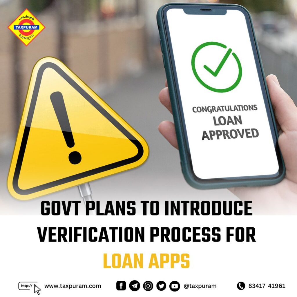 Govt plans to introduce verification process for loan app-Taxpuram