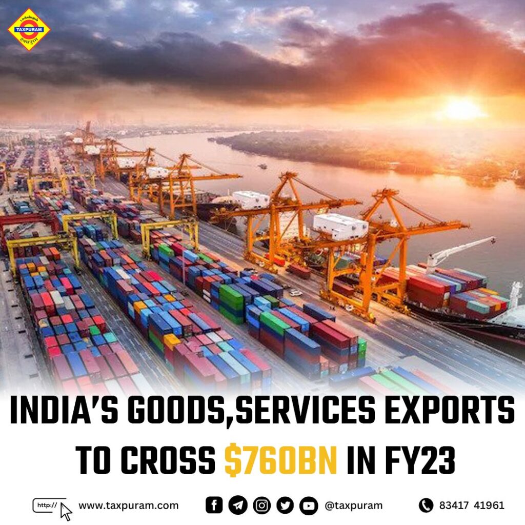 India's goods services exports to cross $760 BN in FY23-Taxpuram