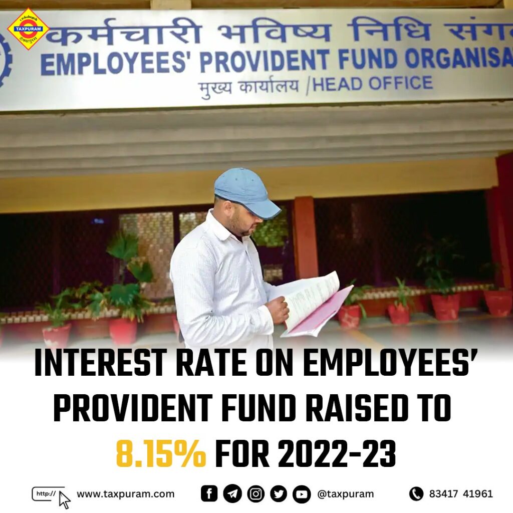 Interest rate on employees provident fund raised to 8.15% for 2022-23-Taxpuram