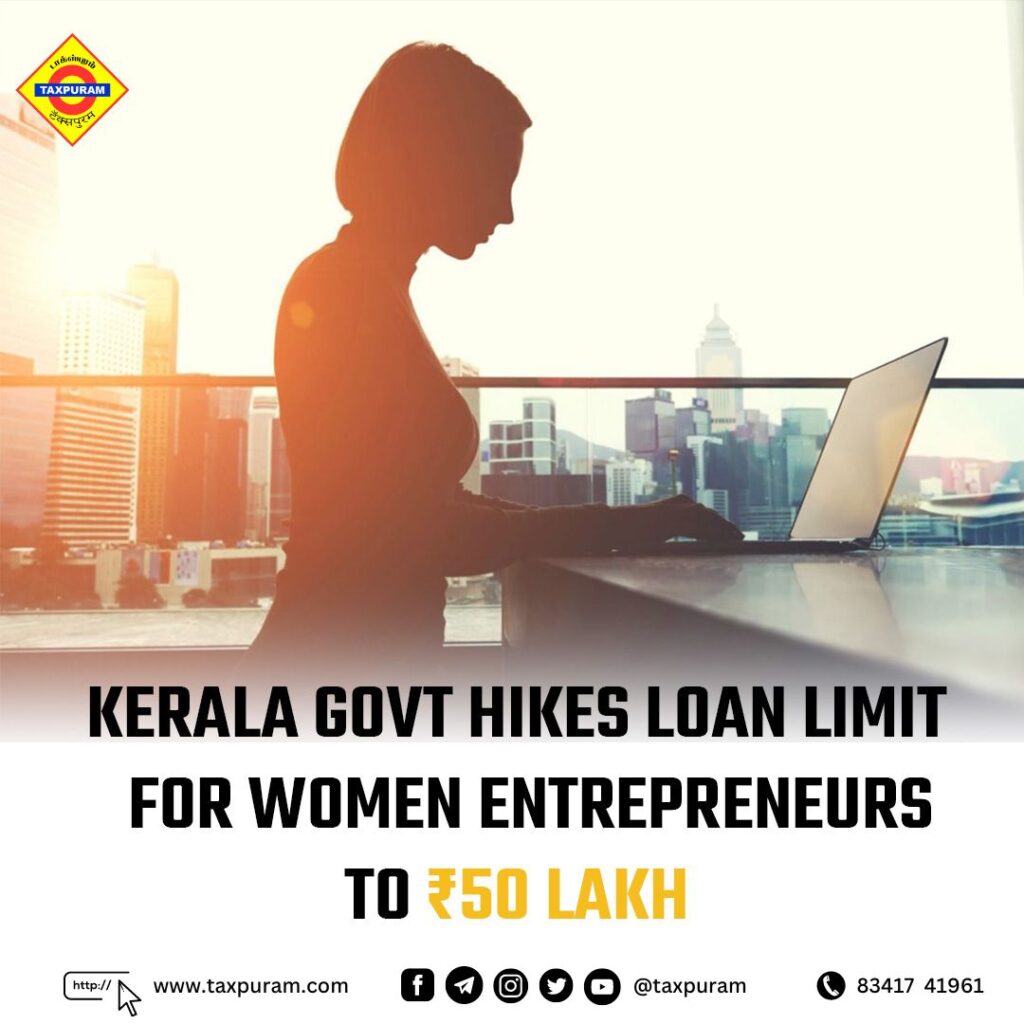 Kerala govt hikes loan limit for women entrepreneurs to 50 Lakhs-Taxpuram