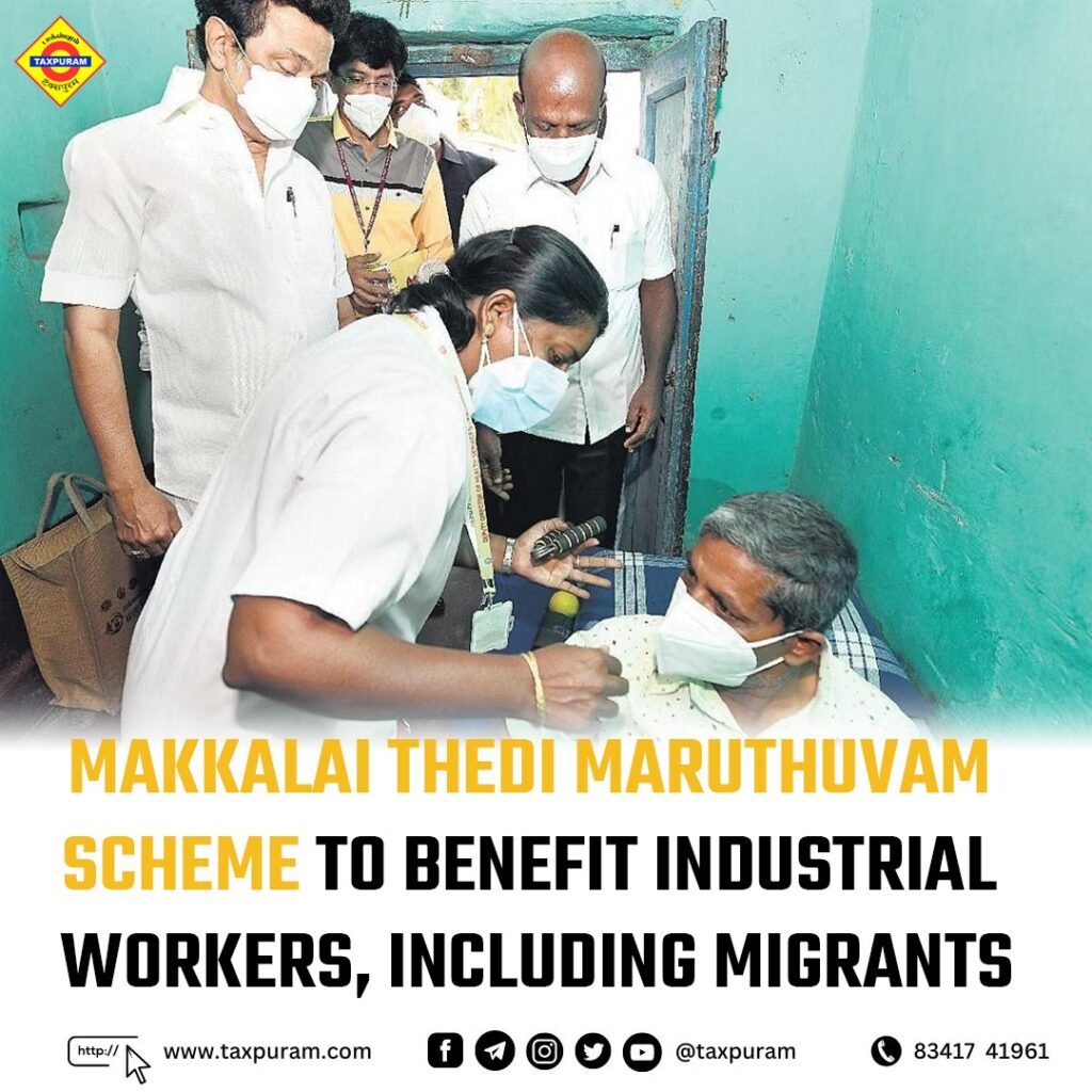 Makkalai Thedi Maruthuvam scheme to benefit industrial workers, including migrants-Taxpuram