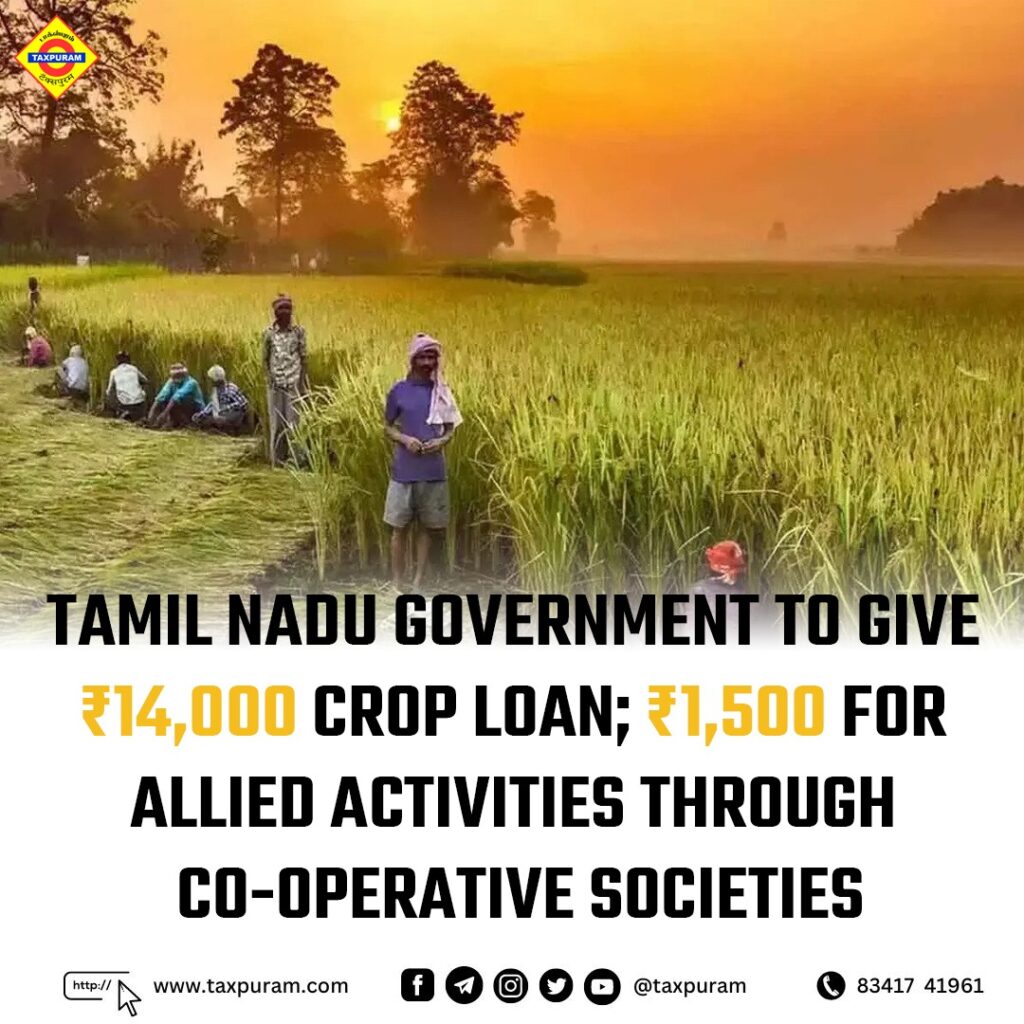 Tamil Nadu government to give ₹14,000 crop loan; ₹1,500 for allied activities through co-operative societies-Taxpuram