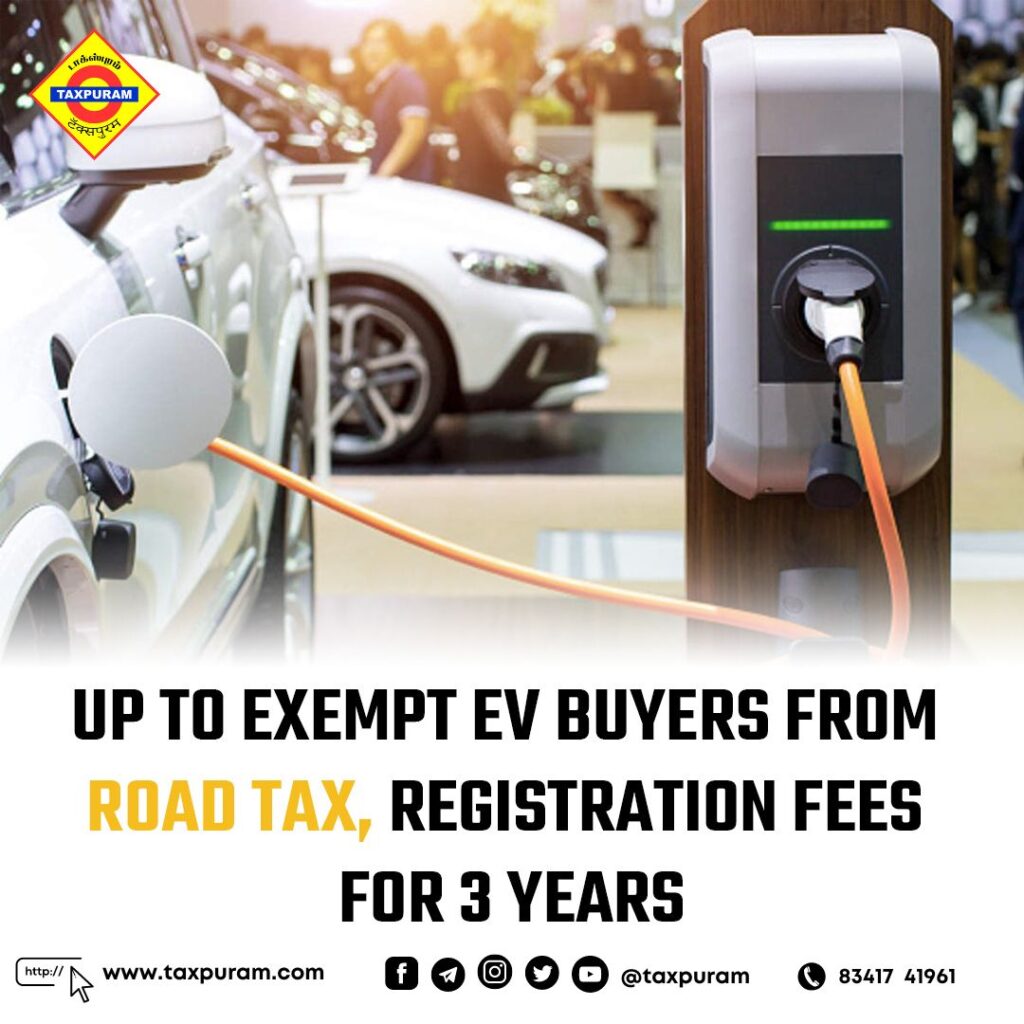 Upto exempt EV buyers from Road Tax, registration fees for 3 yrs-Taxpuram