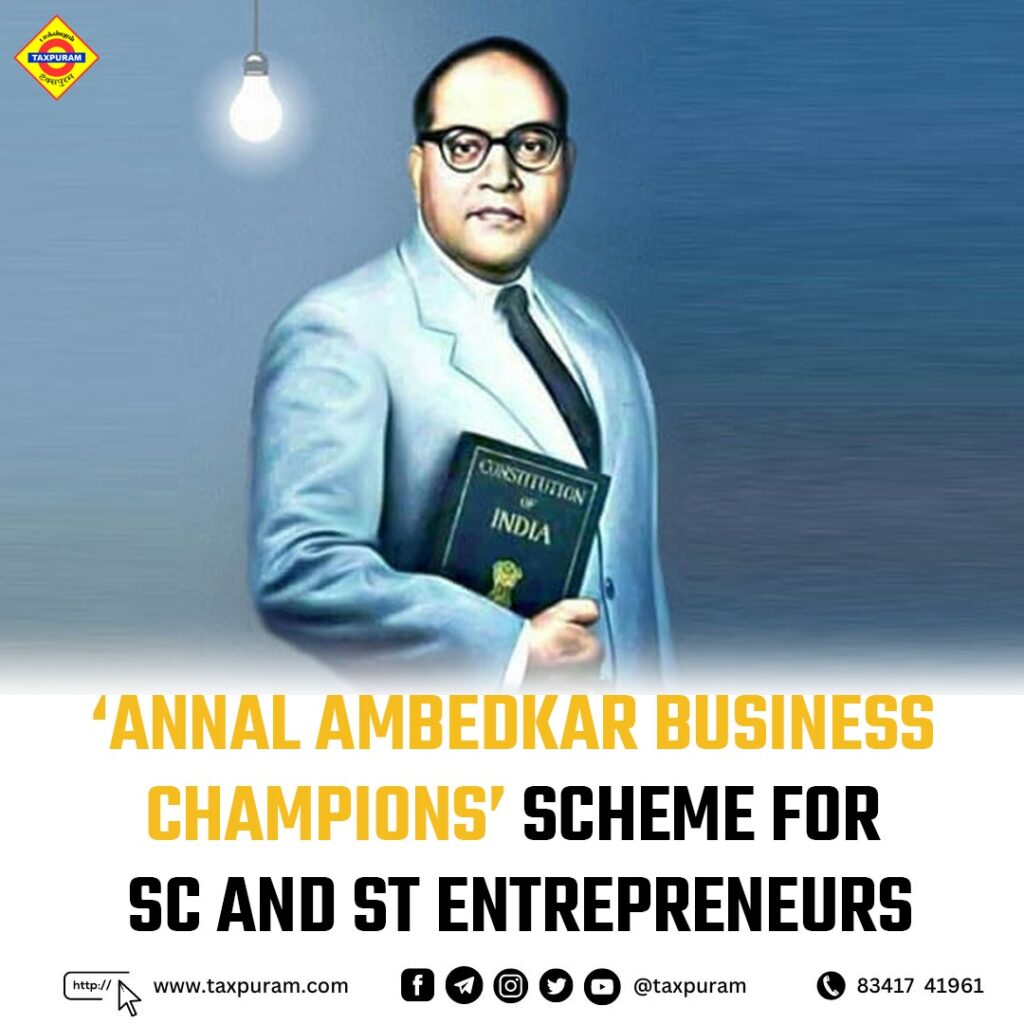 ‘Annal Ambedkar Business Champions’ Scheme for SC and ST entrepreneurs-Taxpuram