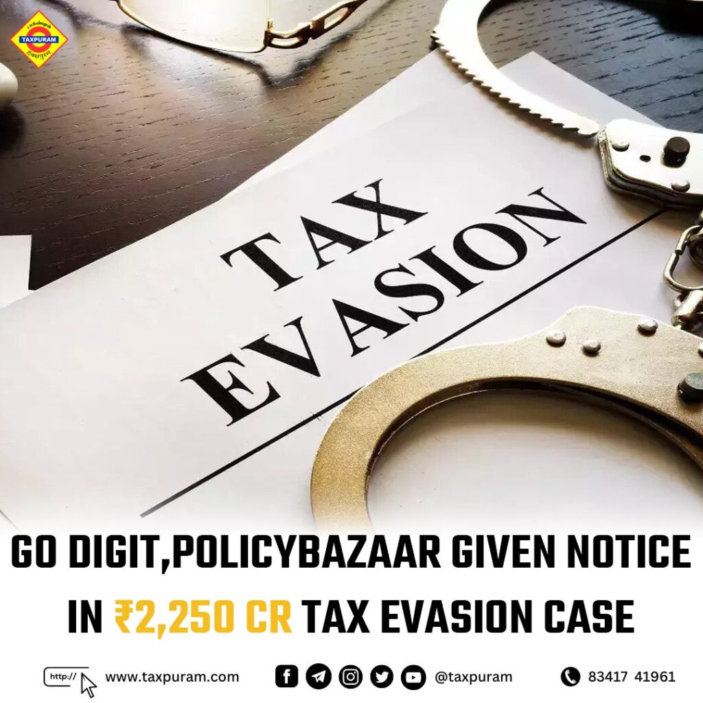 Go Digit, Policybazaar given notice in ₹2250 cr tax evasion case-Taxpuram