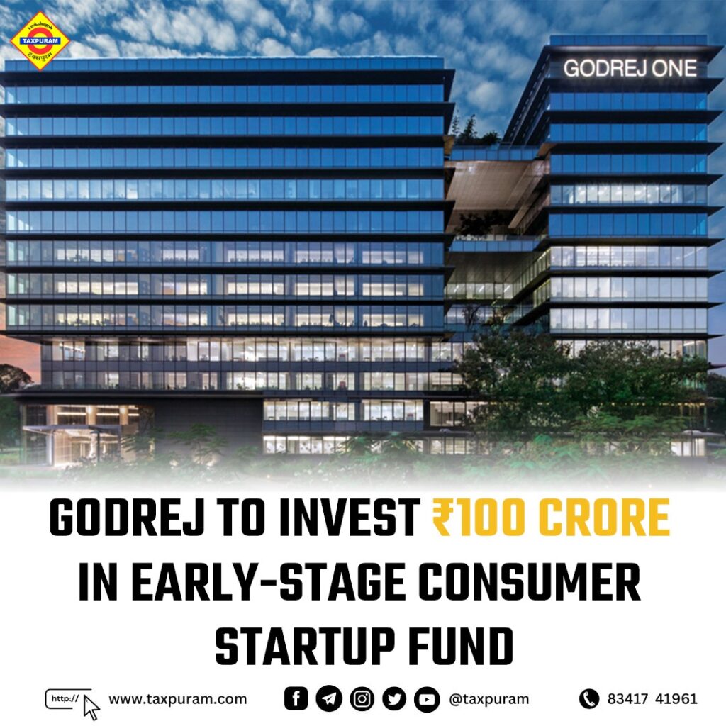 Godrej to invest rs100 crore in early-stage consumer startup fund-Taxpuram