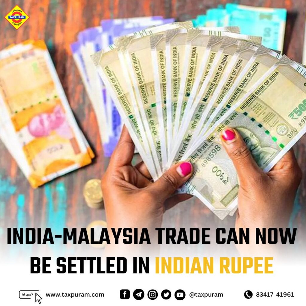 India-Malaysia trade can now be settles in Indian rupee-Taxpuram