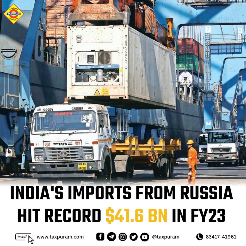 India imports from Russia hit a record $41.6 bn in FY23-Taxpuram