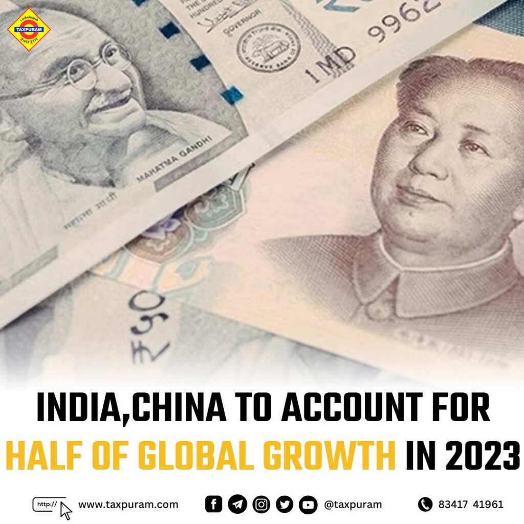 India,China to account for half of global growth in 2023-Taxpuram