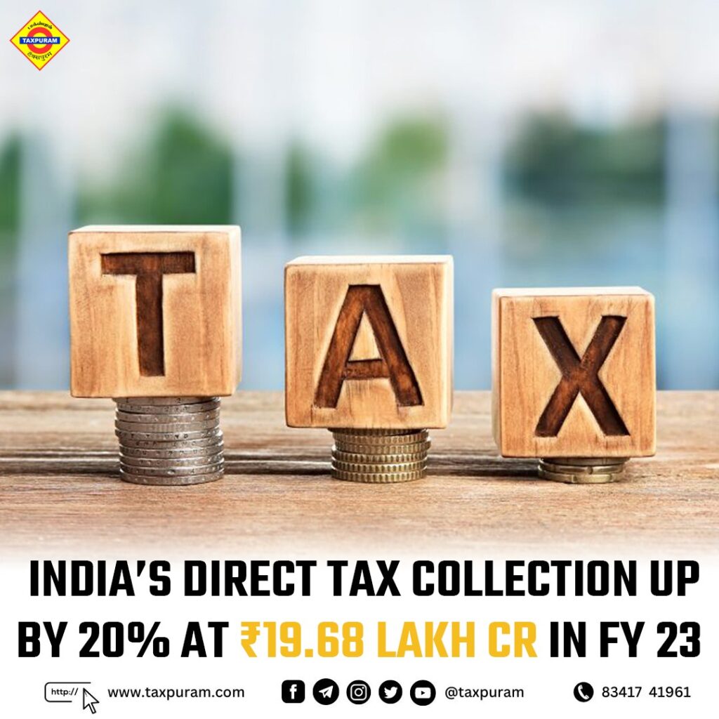 India's direct tax collection up by 20% at rs 19.68 lakh cr in FY23-Taxpuram