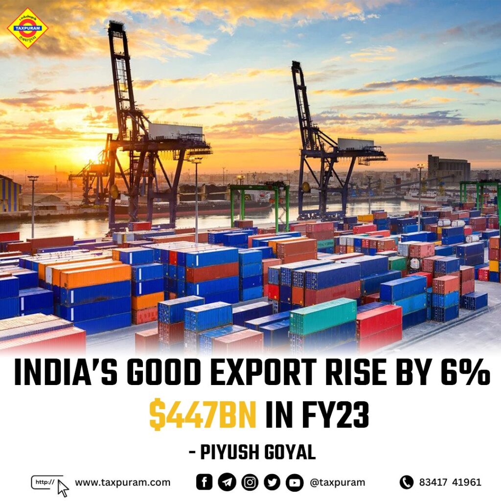 India’s Good Export Rise By 6% $447 BN In FY23 – Taxpuram