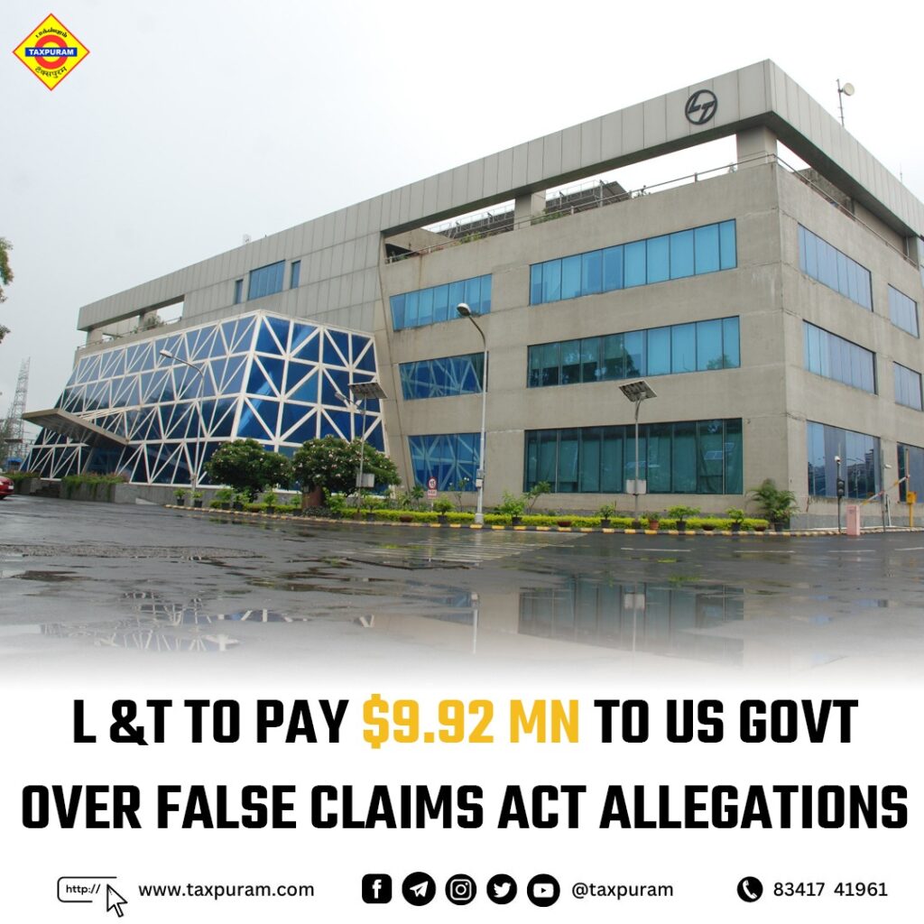 L&T to pay $9.92 MN to US govt over false claims act allegations-Taxpuram