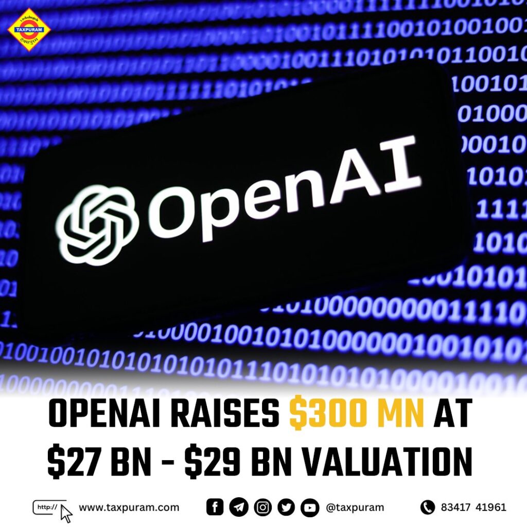 OpenAI raises $300 MN at $27 BN-$29 BN valuation-Taxpuram