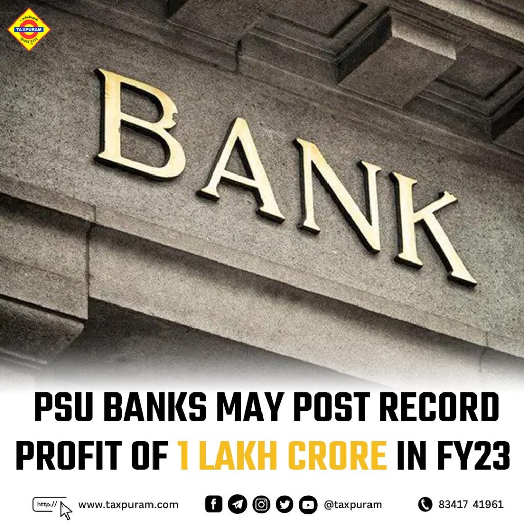 PSU banks may post record profit of 1 lakh crore in FY23-Taxpuram