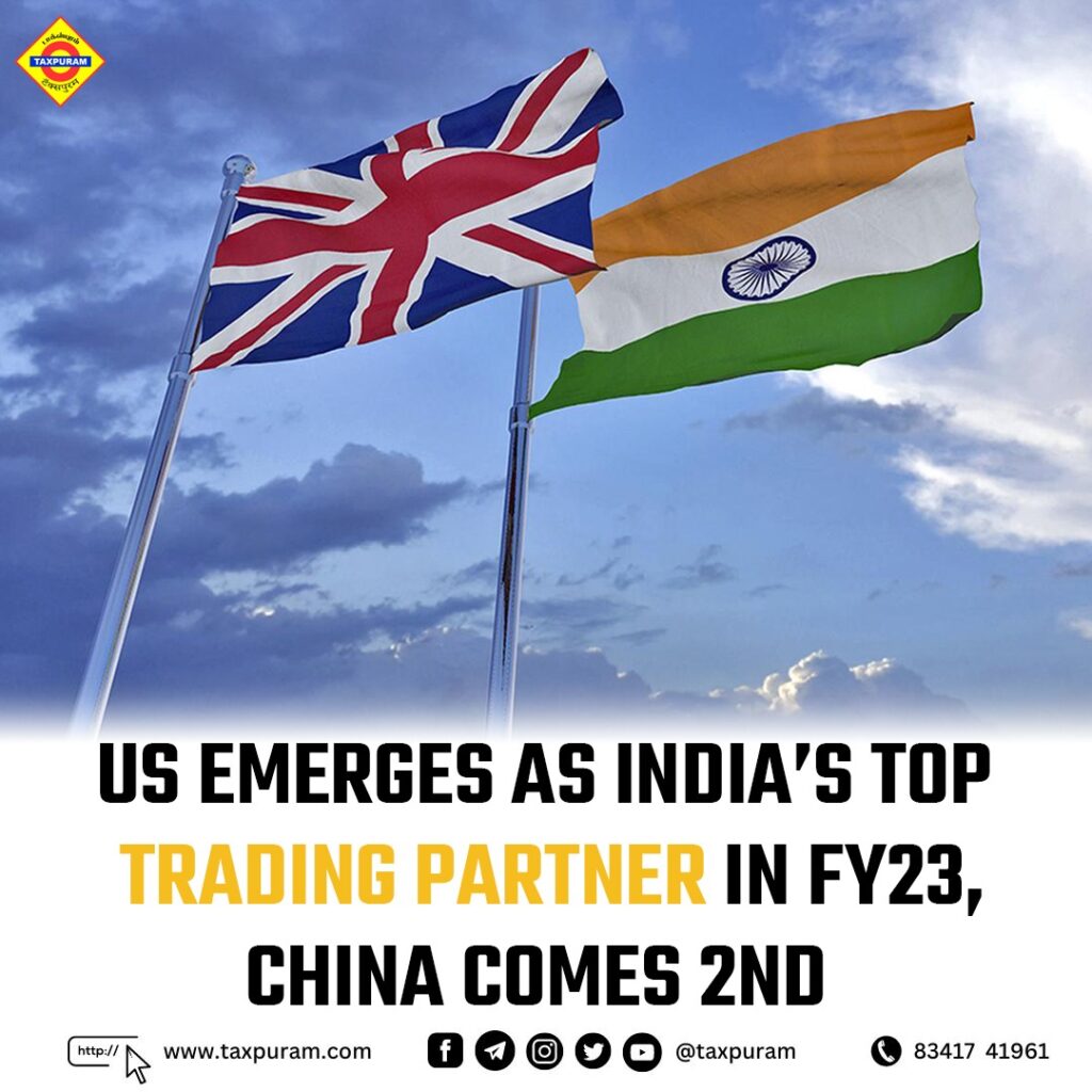 US Emerges as India's Top Trading Partner in FY23, China Comes 2nd-Taxpuram