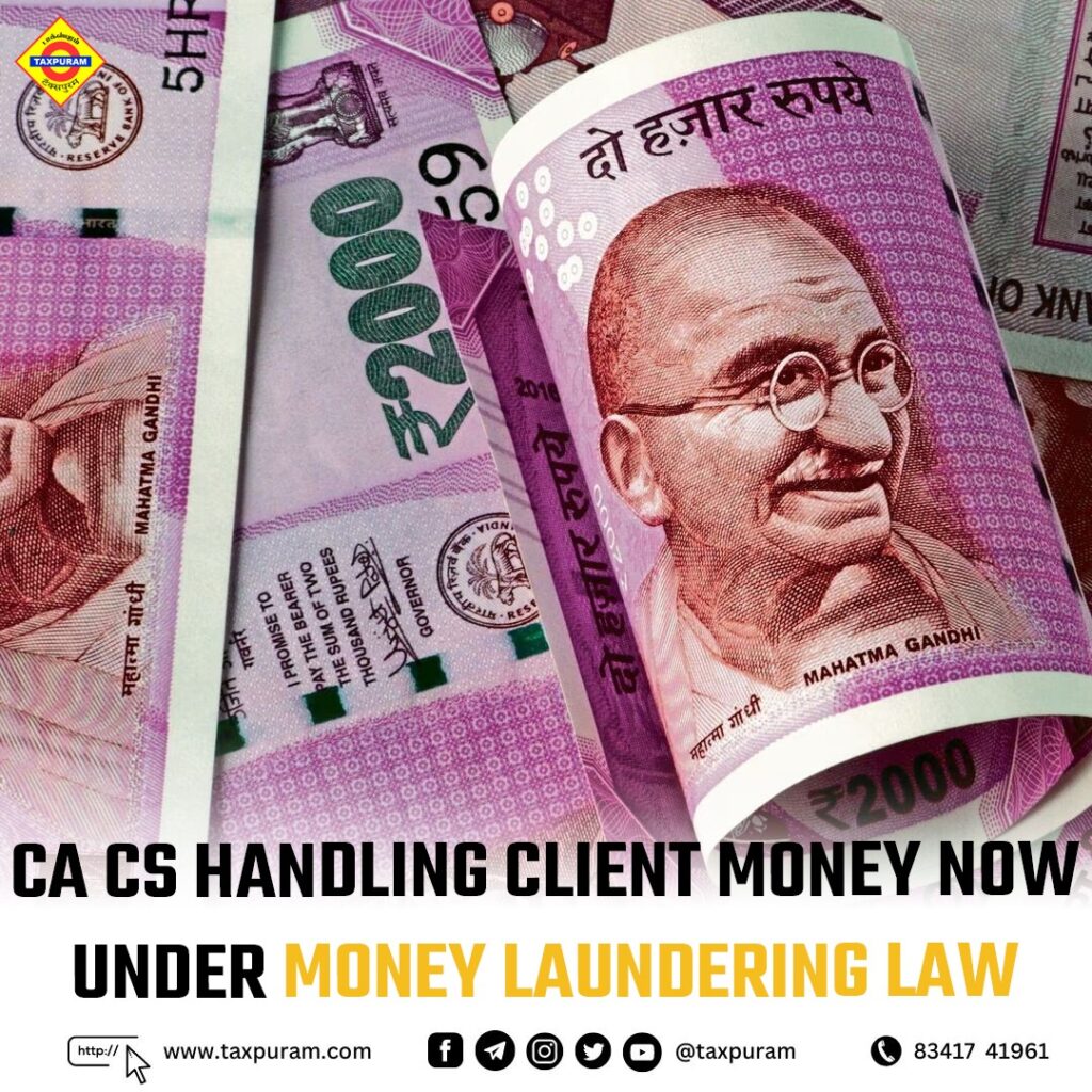 CA, CS handling client money now under money laundering law Govt-Taxpuram