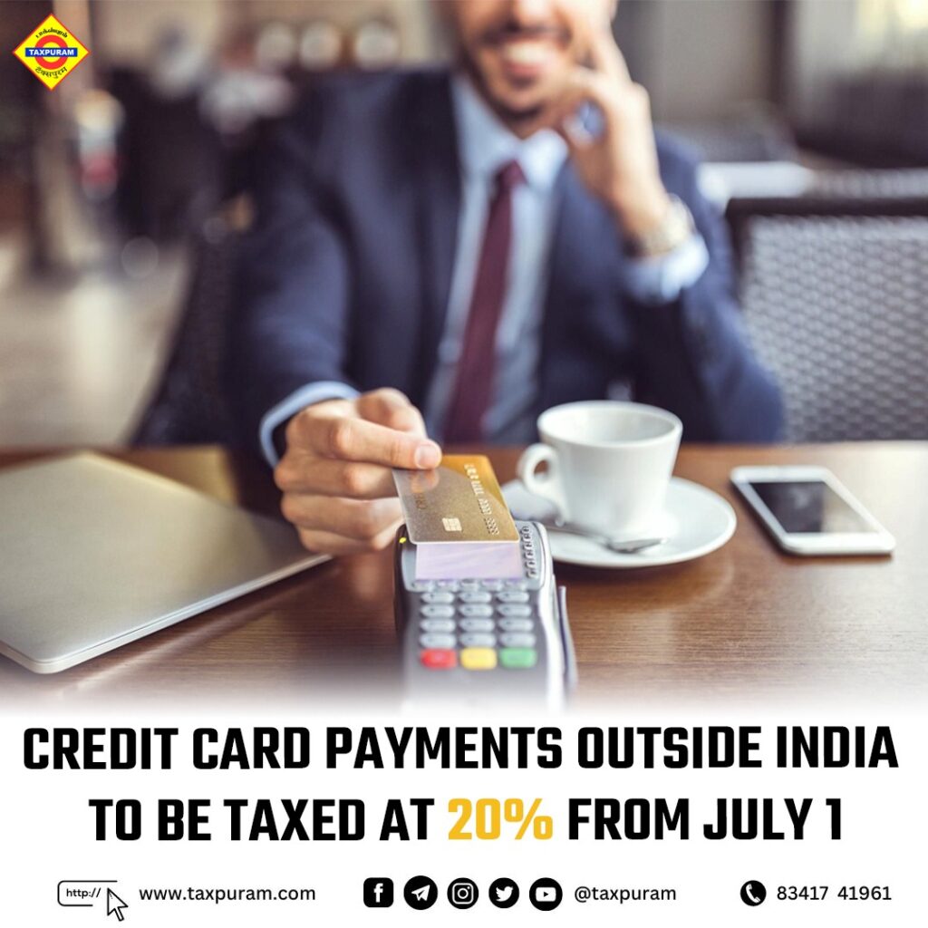 Credit card payments outside India to be taxed at 20% from July 1-Taxpuram