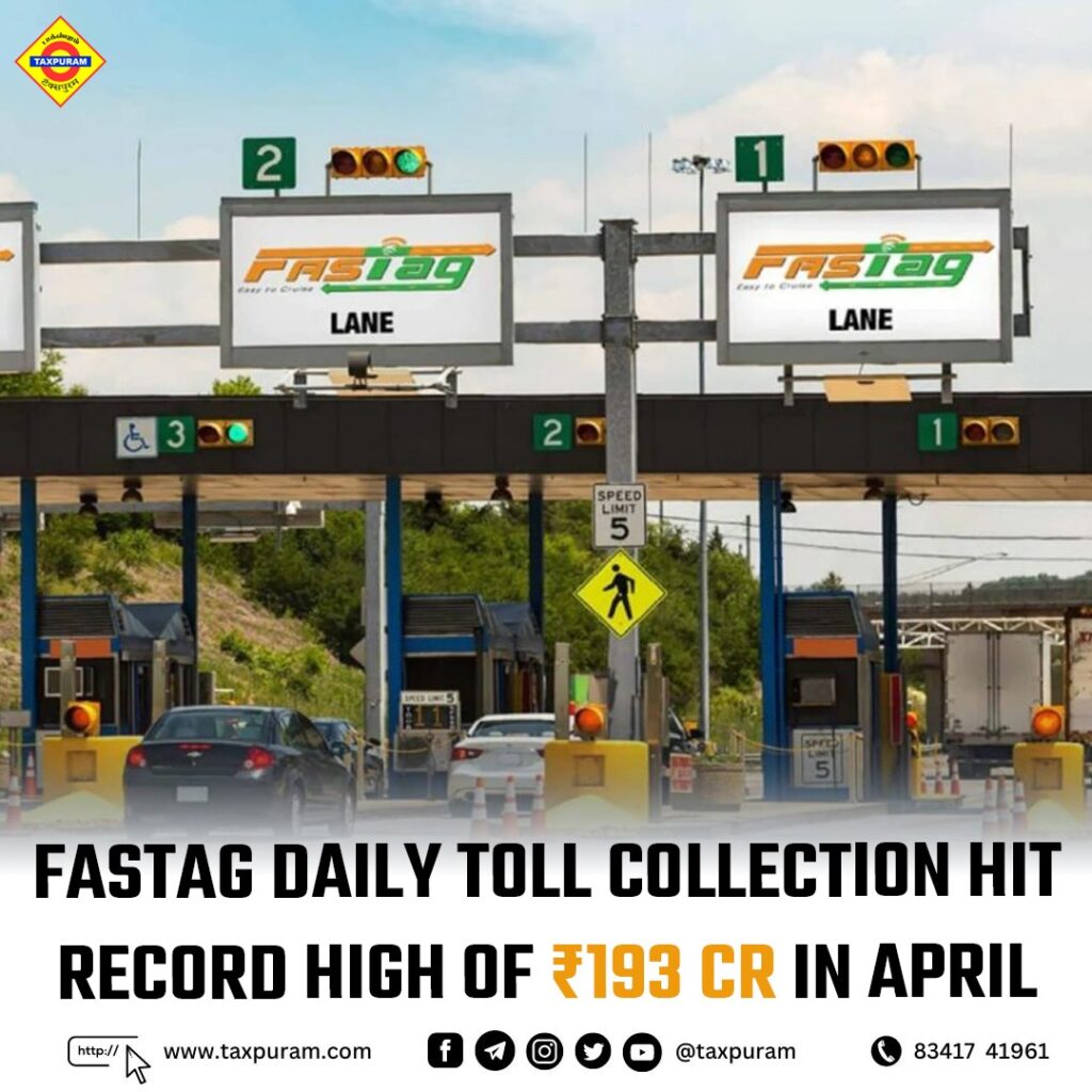 Fastag daily toll collection hit a record high of Rs. 193 cr in April-Taxpuram