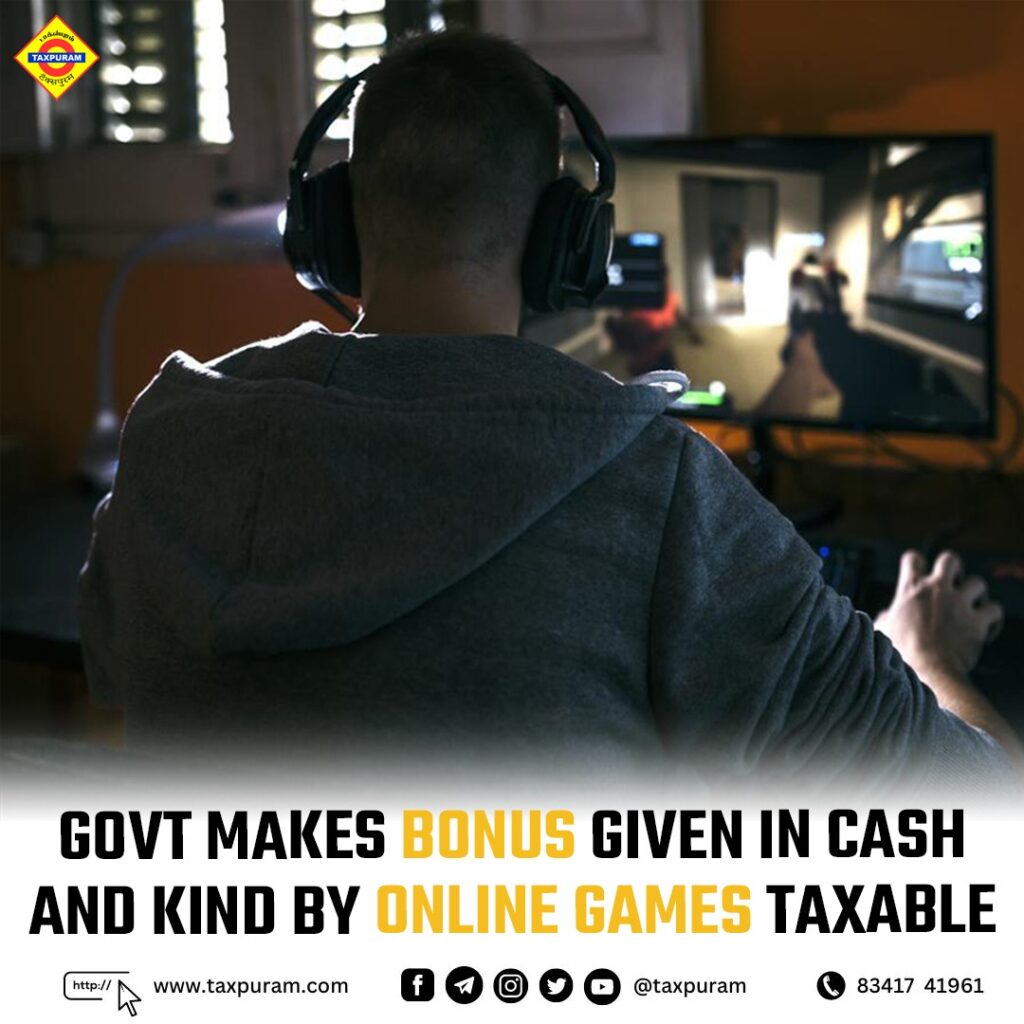 Govt makes bonus given in cash & kind by online games taxable-Taxpuram