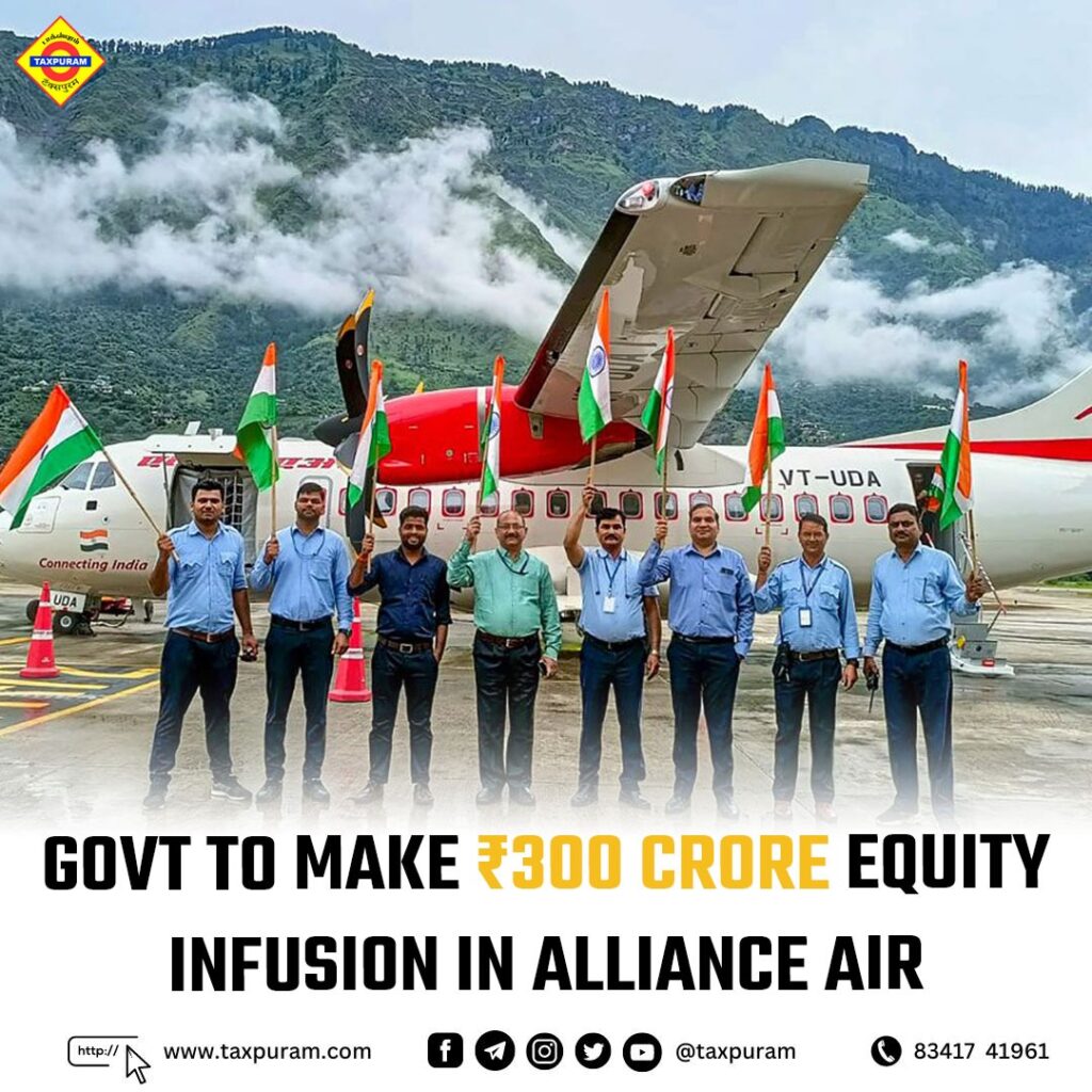 Govt to make Rs.300 crore Equity Infusion in Alliance Air-Taxpuram