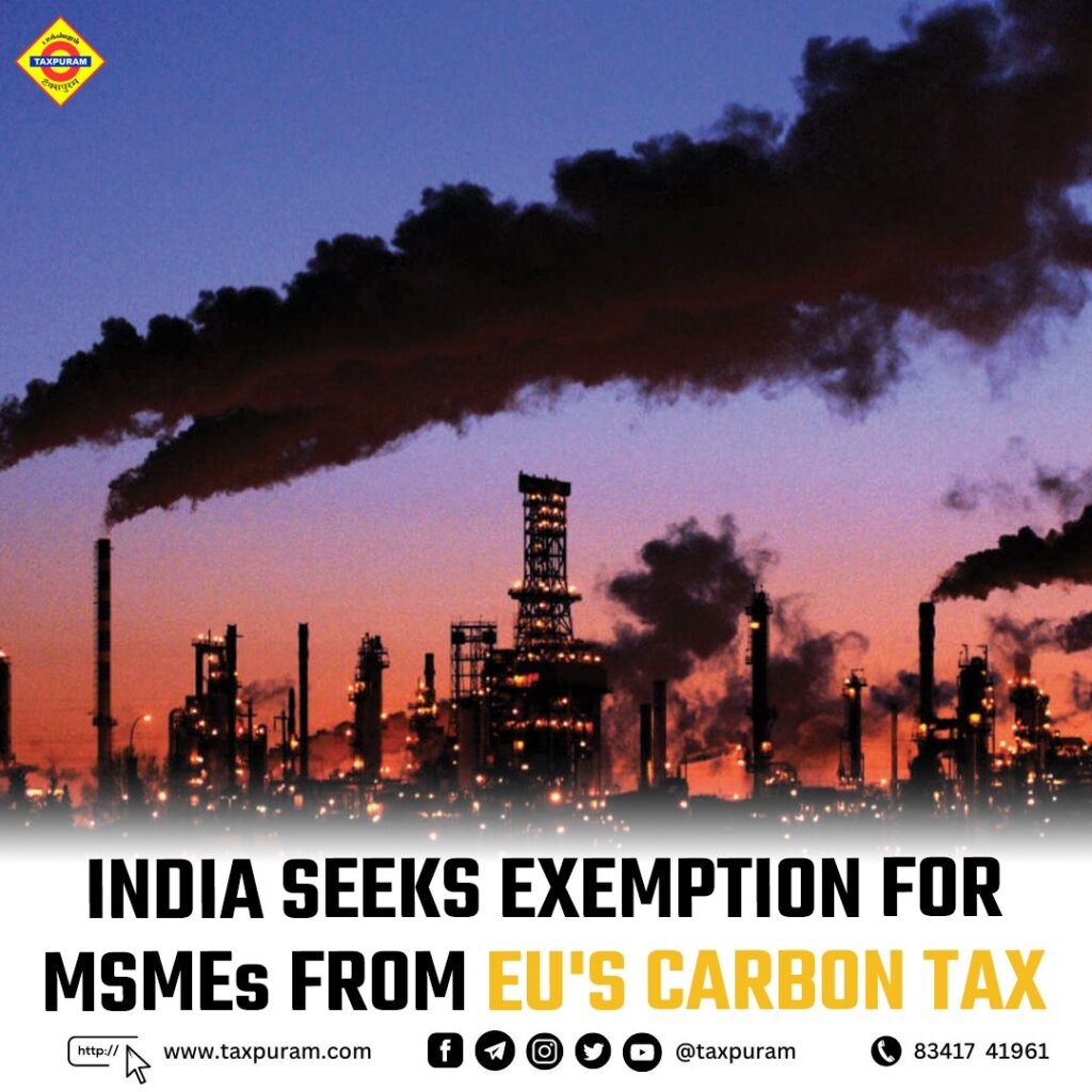 India seeks exemption for MSMEs from EU's carbon tax-Taxpuram