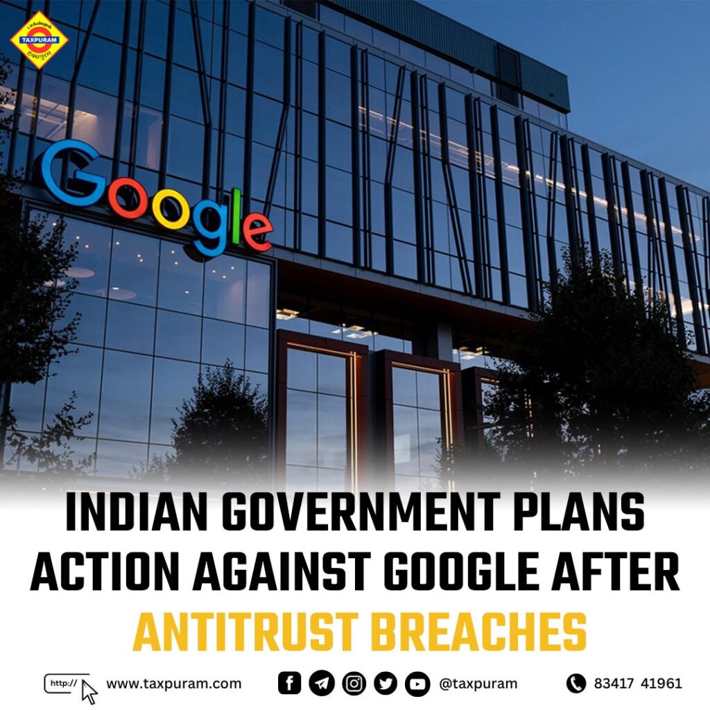 Indian government plans action against Google after antitrust breaches-Taxpuram