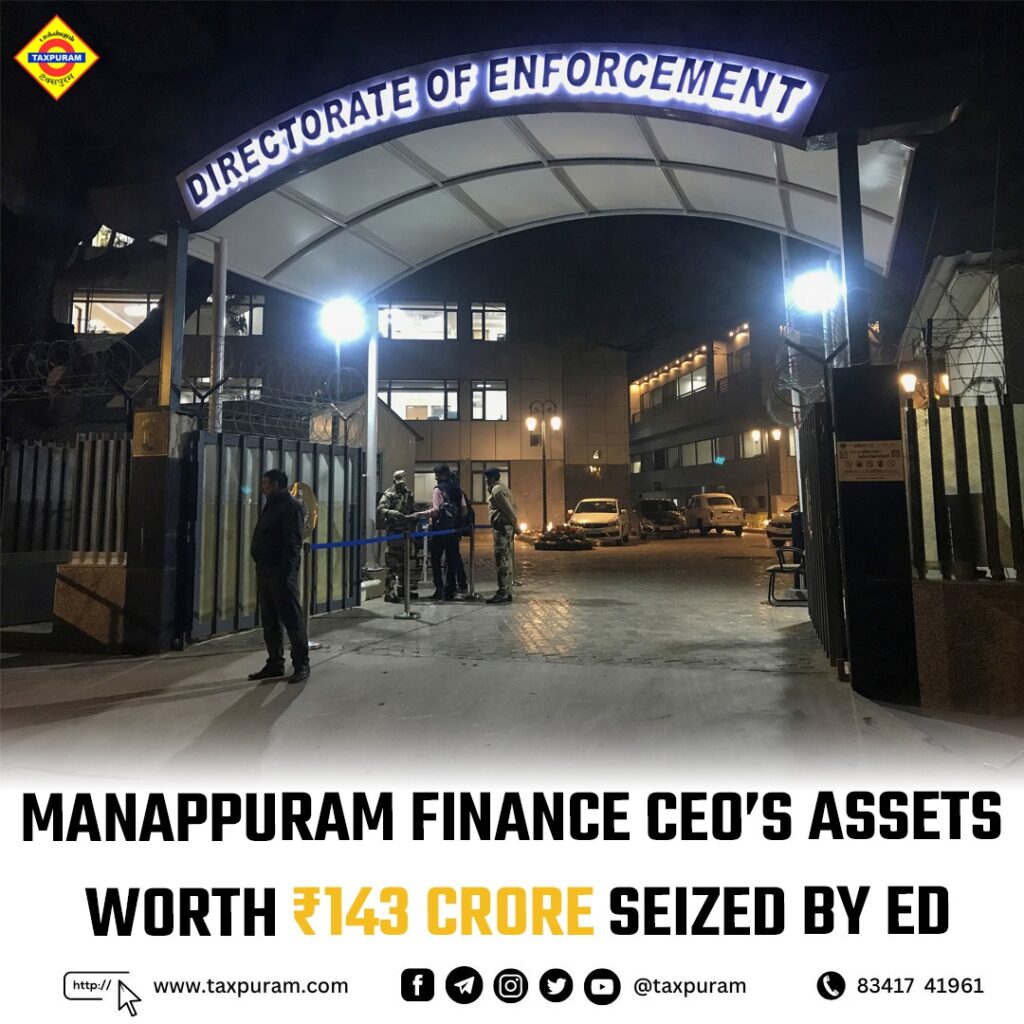 Manapuram finance CEO's assets worth Rs. 143 crore were seized by ED-Taxpuram