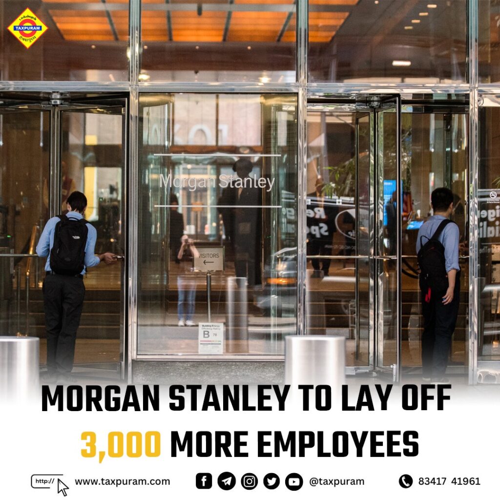 Morgan Stanley to lay off 3000 more employees-Taxpuram