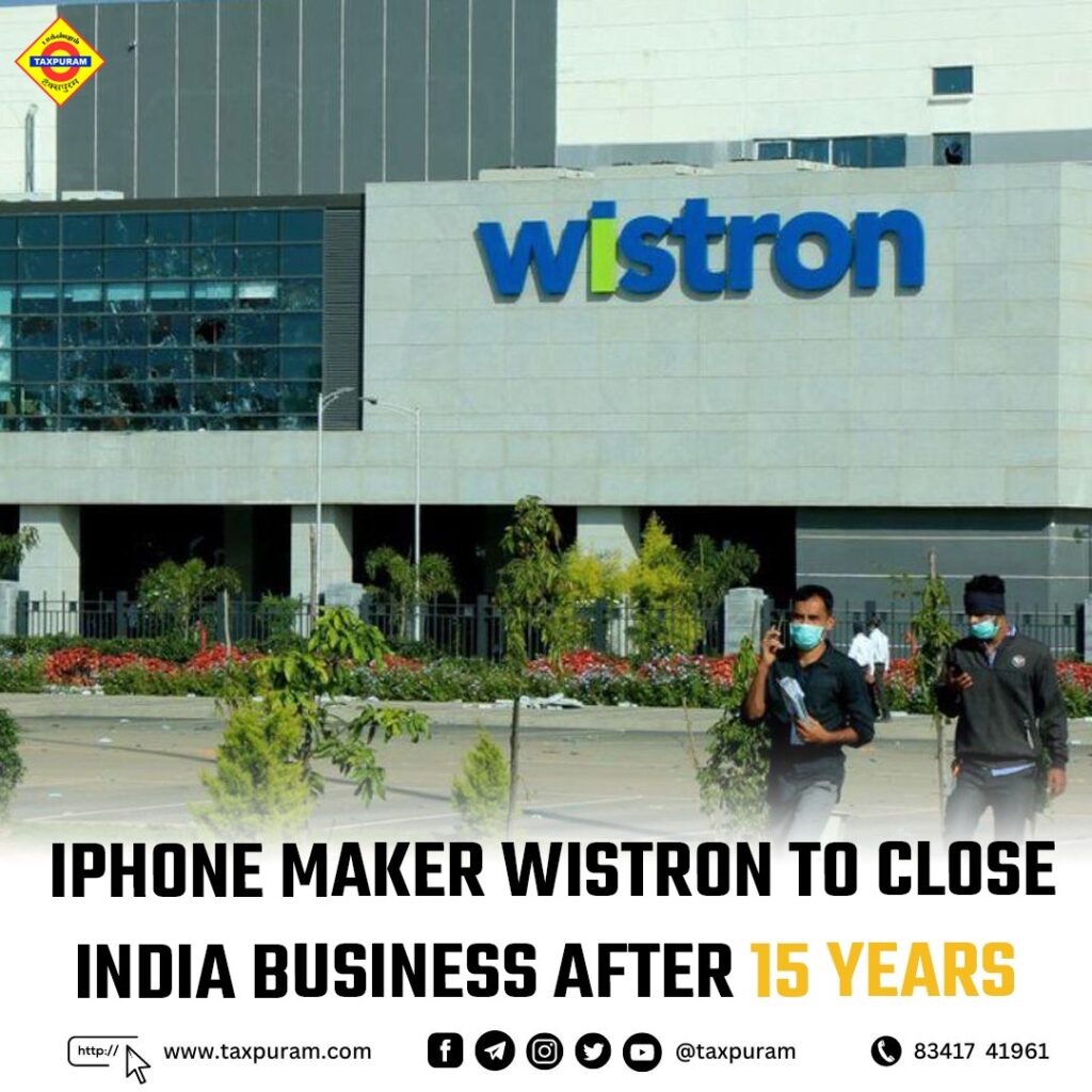 iPhone maker wistron to close India business after 15 years-Taxpuram