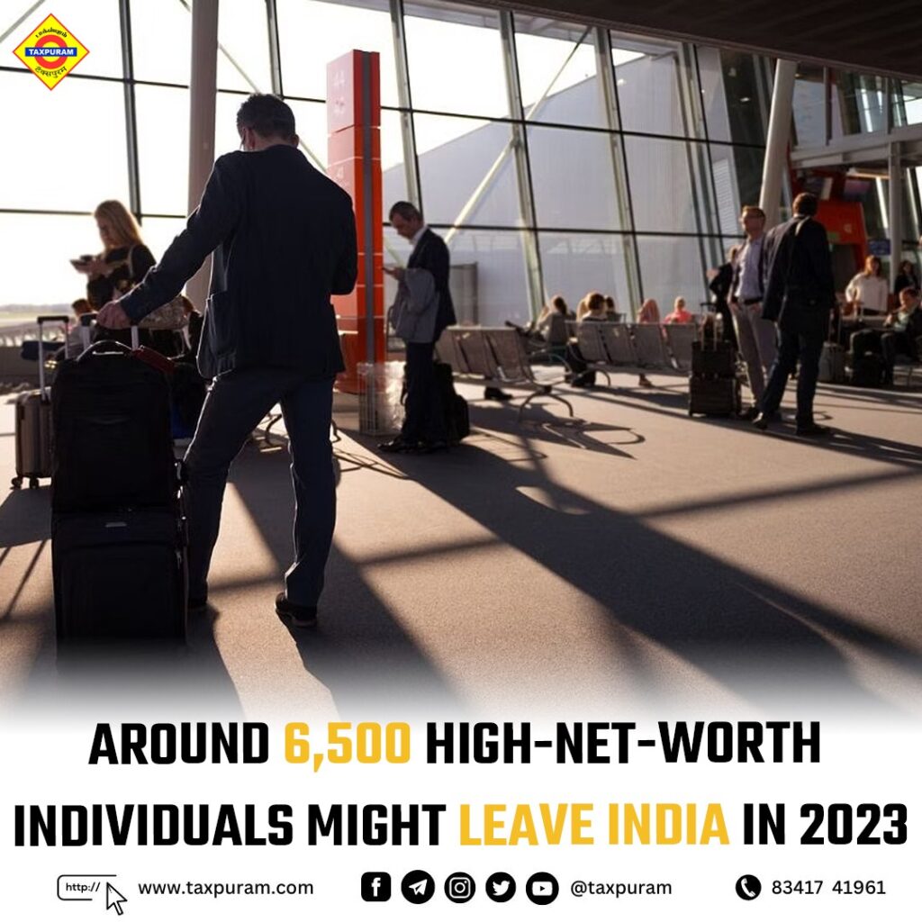 Around 6,500 high-net-worth individuals might leave India in 2023 Report-Taxpuram