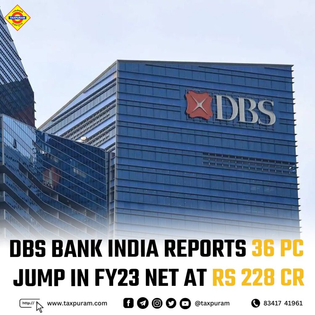 DBS Bank India reports 36 pc jump in FY23 net at Rs 228 cr-Taxpuram