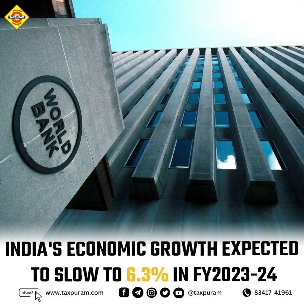 India's economic growth expected to slow to 6.3% in FY2023-24 World Bank-Taxpuram