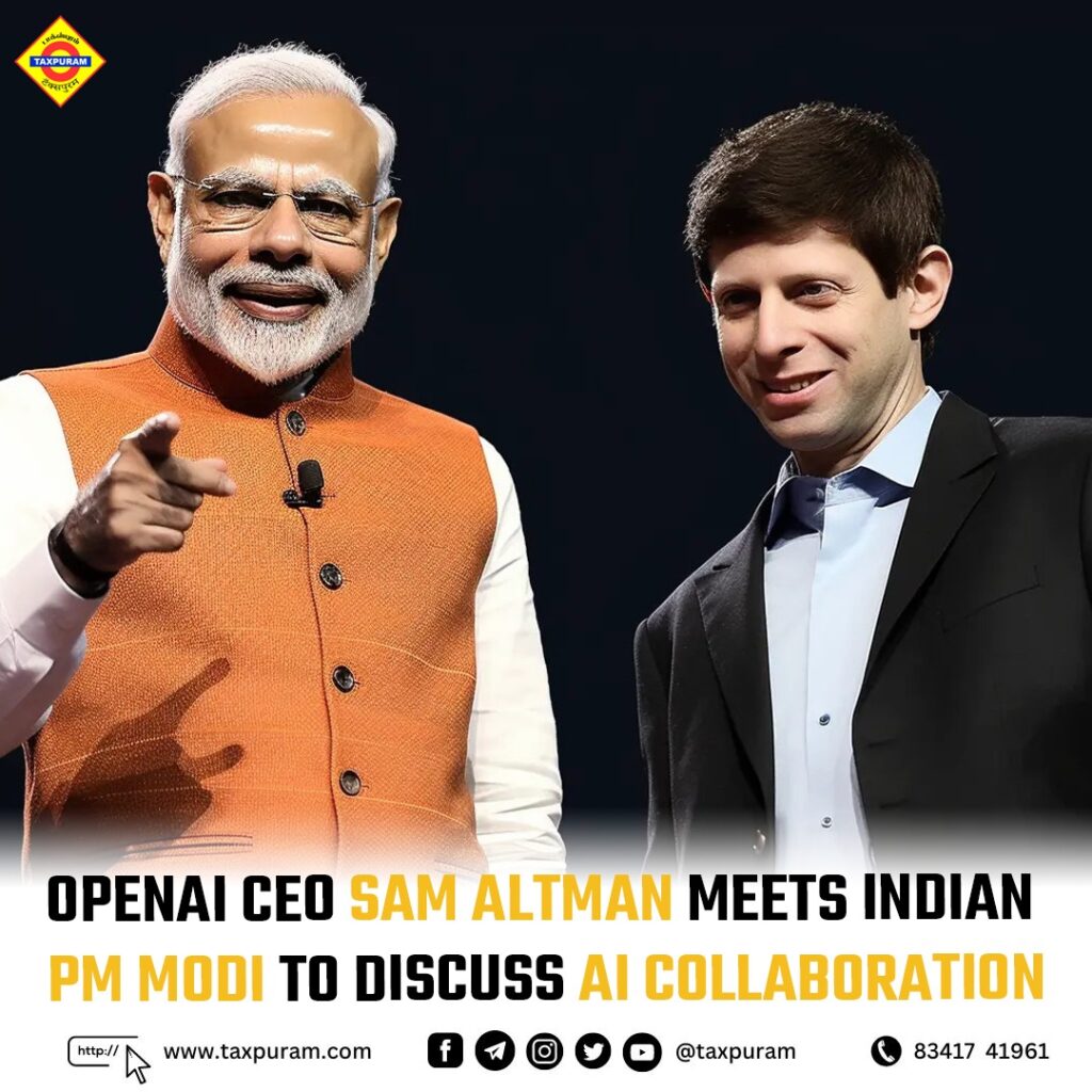 OpenAI CEO Sam Altman Meets Indian PM Modi to Discuss AI Collaboration-Taxpuram