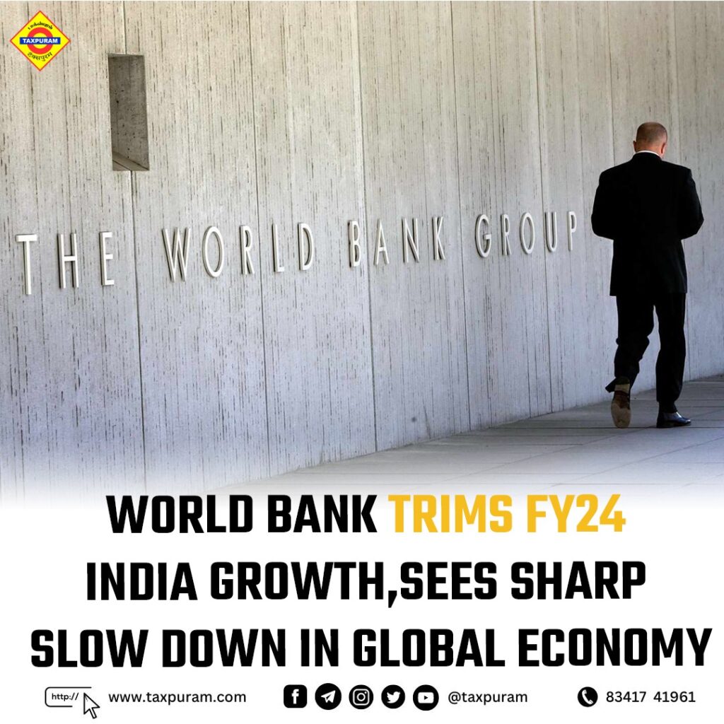 World Bank trims FY24 India growth, sees sharp slowdown in global economy-Taxpuram