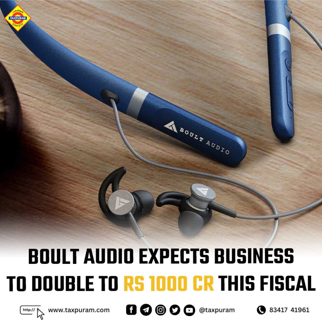 Boult Audio expects business to double to Rs 1000 cr this fiscal-taxpuram