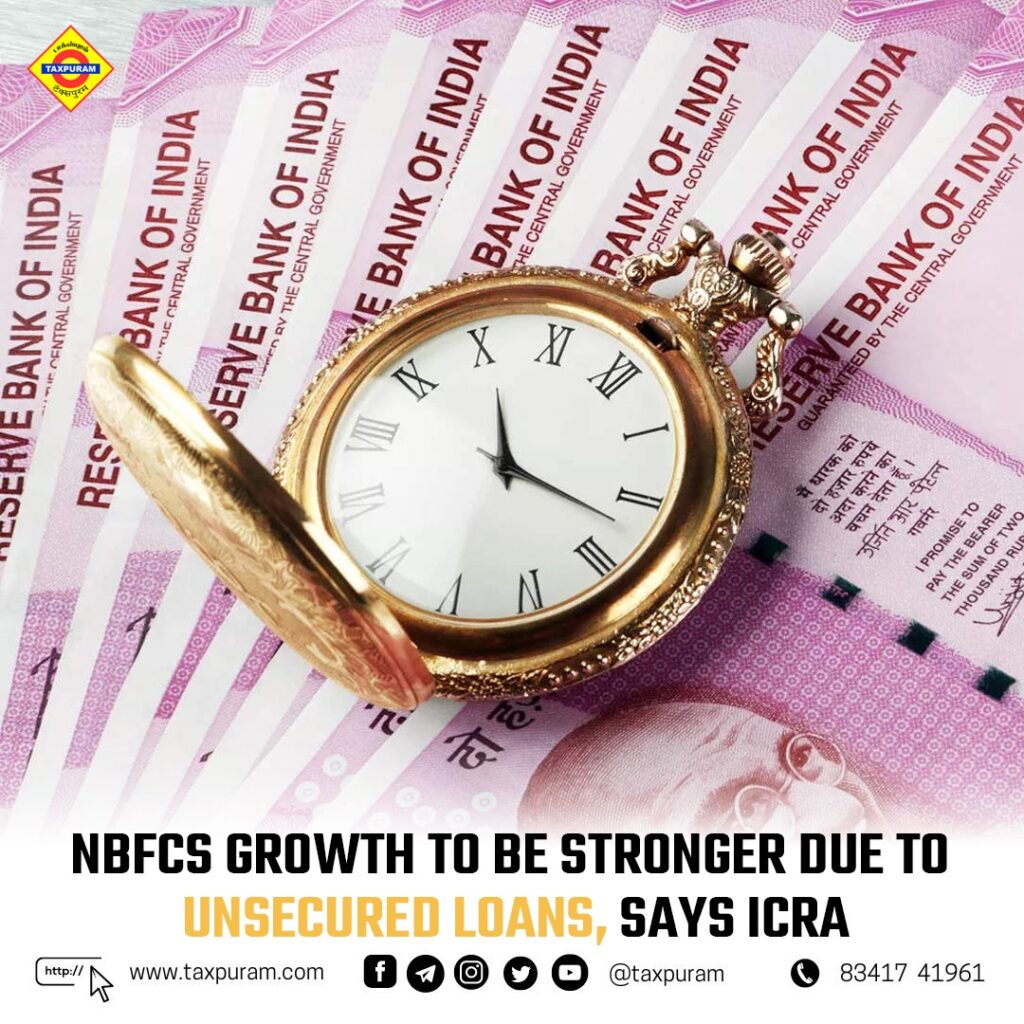 NBFCs growth to be stronger due to unsecured loans, says ICRA-Taxpuram