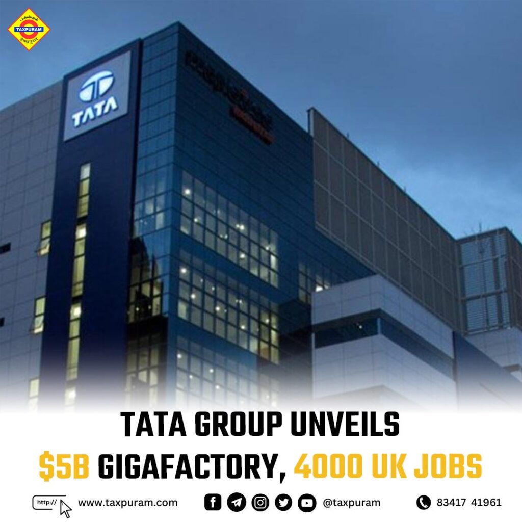 Tata Group Unveils $5B GigaFactory, 4000 UK Jobs-Taxpuram